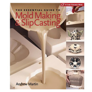 THE ESSENTIAL GUIDE TO MOLD MAKING AND SLIP CASTING - MARTIN