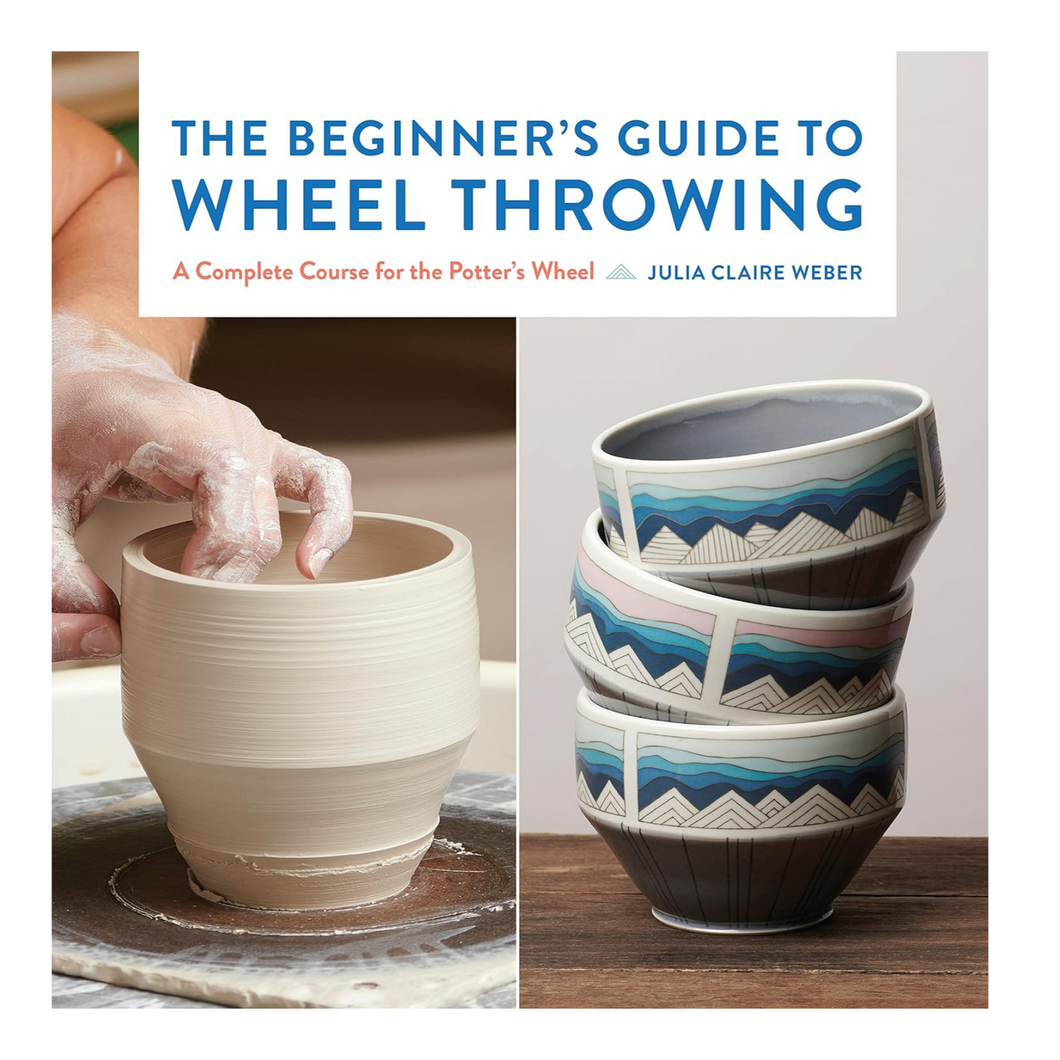 THE BEGINNER'S GUIDE TO WHEEL THROWING - WEBER