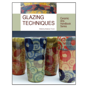 GLAZING TECHNIQUES CERAMIC ARTS HANDBOOK - TURNER